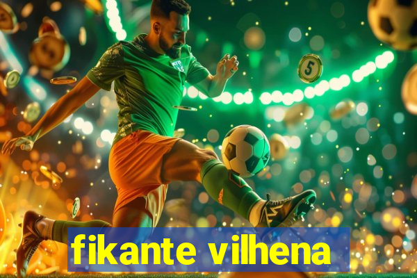 fikante vilhena